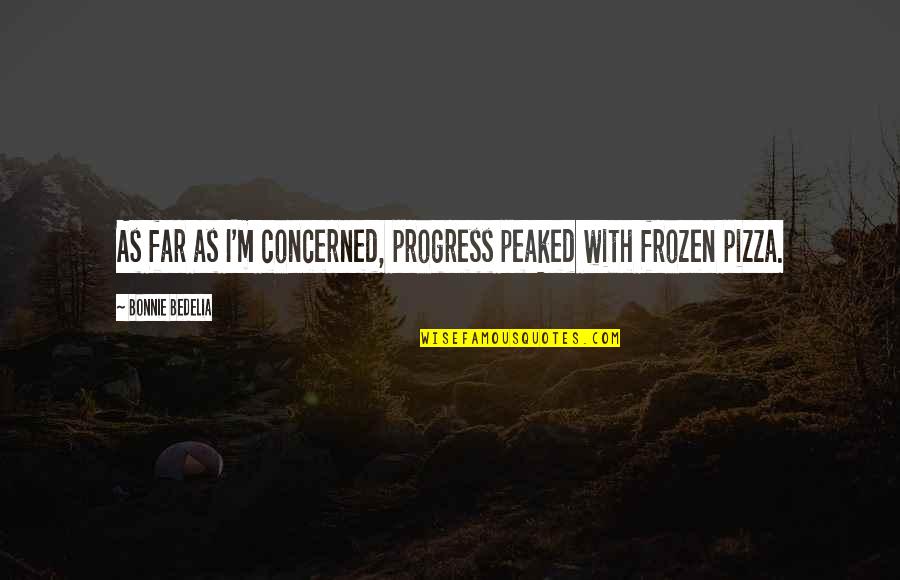 Consoling Someone Quotes By Bonnie Bedelia: As far as I'm concerned, progress peaked with Consoling Someone Quotes By Bonnie Bedelia: As far as I'm concerned, progress peaked with