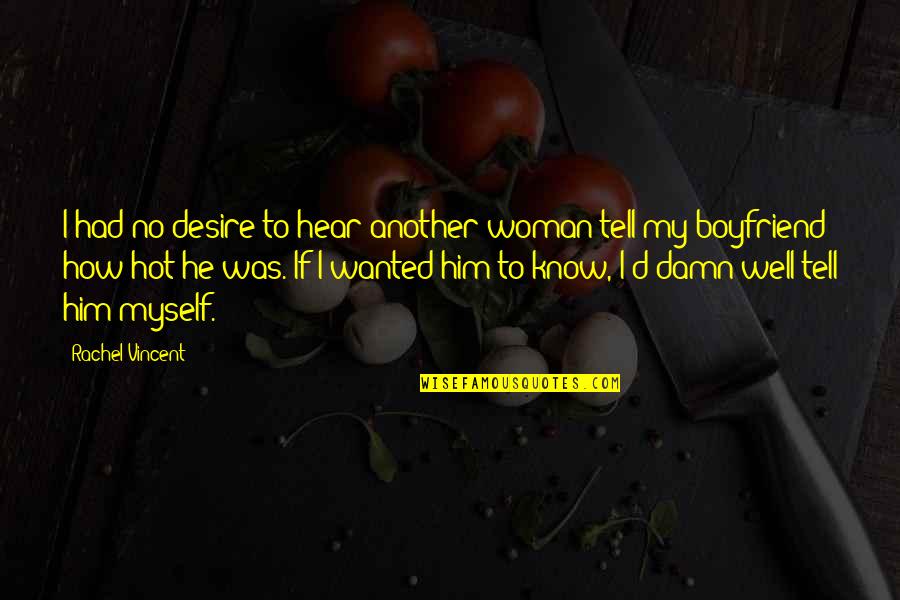 Consols Quotes By Rachel Vincent: I had no desire to hear another woman