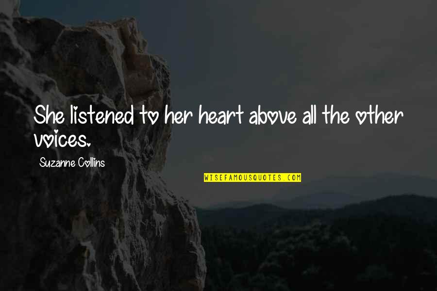 Consommateurs Secondaires Quotes By Suzanne Collins: She listened to her heart above all the Consommateurs Secondaires Quotes By Suzanne Collins: She listened to her heart above all the