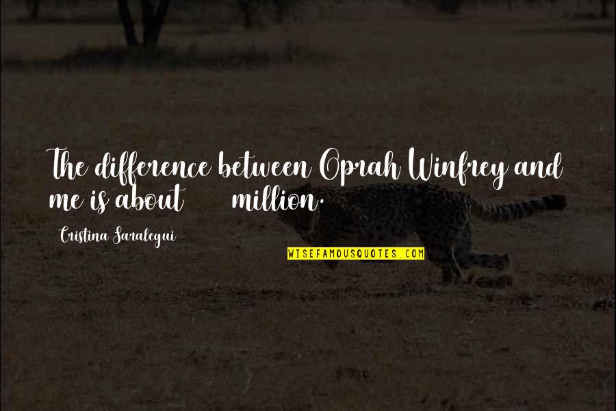 Consommateurs Tertiaires Quotes By Cristina Saralegui: The difference between Oprah Winfrey and me is Consommateurs Tertiaires Quotes By Cristina Saralegui: The difference between Oprah Winfrey and me is