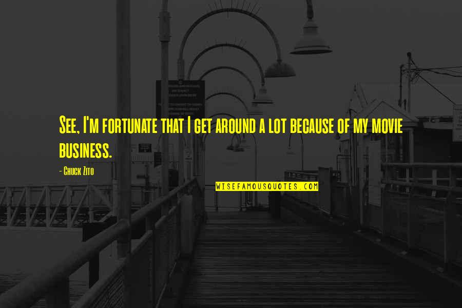 Consommation Moyenne Quotes By Chuck Zito: See, I'm fortunate that I get around a