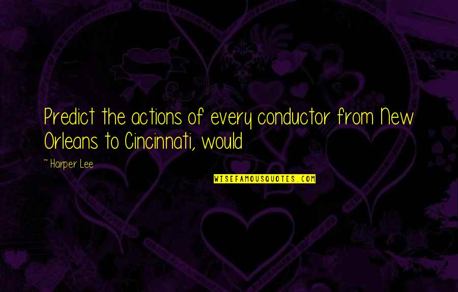 Consommation Quotes By Harper Lee: Predict the actions of every conductor from New