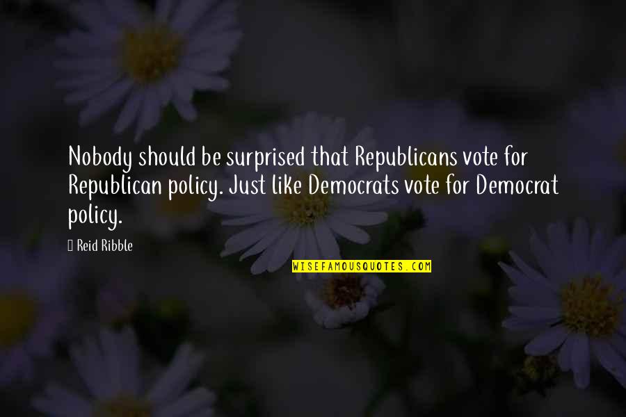 Consomme Powder Quotes By Reid Ribble: Nobody should be surprised that Republicans vote for Consomme Powder Quotes By Reid Ribble: Nobody should be surprised that Republicans vote for