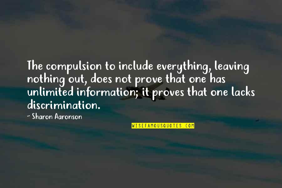 Consomme Powder Quotes By Sharon Aaronson: The compulsion to include everything, leaving nothing out, Consomme Powder Quotes By Sharon Aaronson: The compulsion to include everything, leaving nothing out,