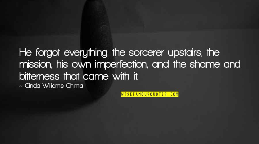 Consonance Examples Quotes By Cinda Williams Chima: He forgot everything: the sorcerer upstairs, the mission,