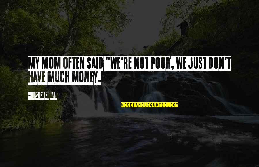 Consonance In Literature Quotes By Les Cochran: My mom often said "We're not poor, we