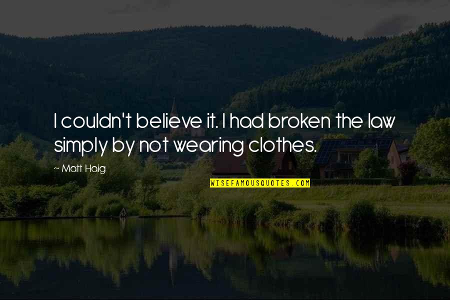Consonance In Literature Quotes By Matt Haig: I couldn't believe it. I had broken the