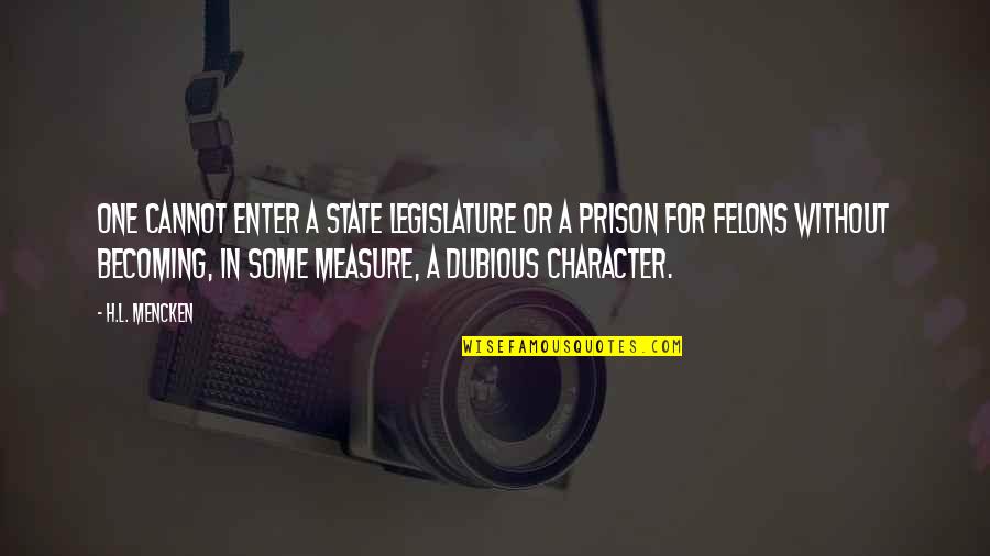 Consonance Quotes By H.L. Mencken: One cannot enter a State legislature or a