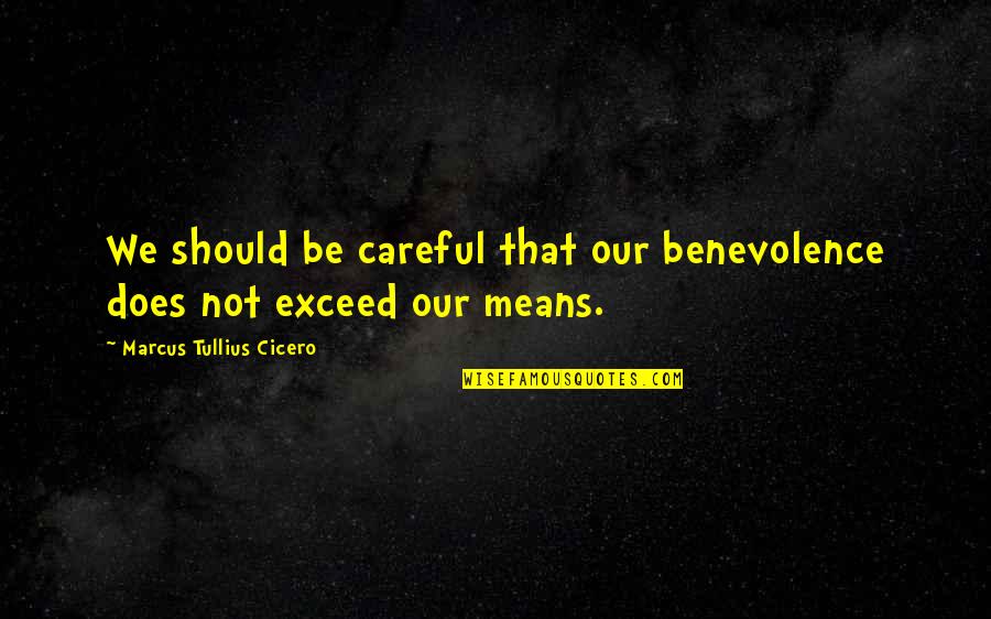 Consonance Quotes By Marcus Tullius Cicero: We should be careful that our benevolence does