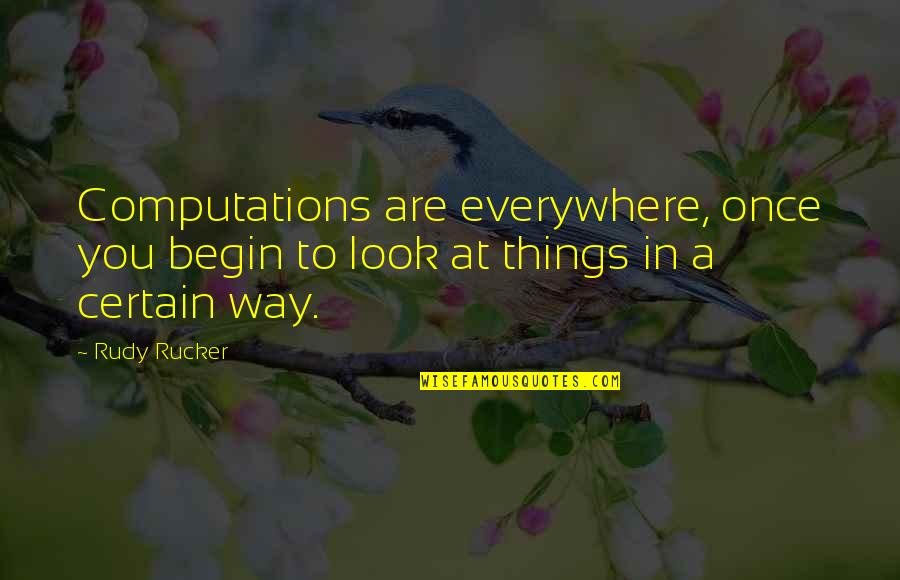 Consonantia Quotes By Rudy Rucker: Computations are everywhere, once you begin to look