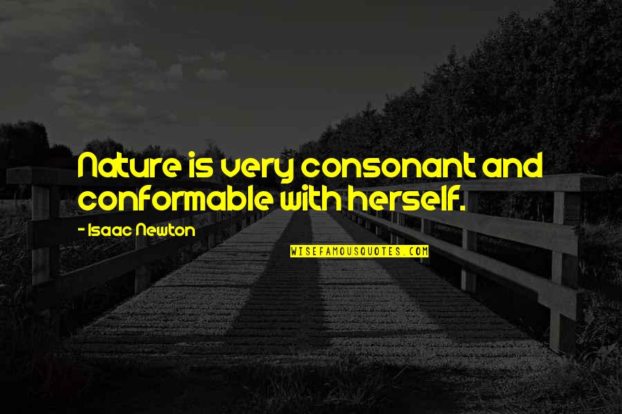 Consonants Quotes By Isaac Newton: Nature is very consonant and conformable with herself. Consonants Quotes By Isaac Newton: Nature is very consonant and conformable with herself.