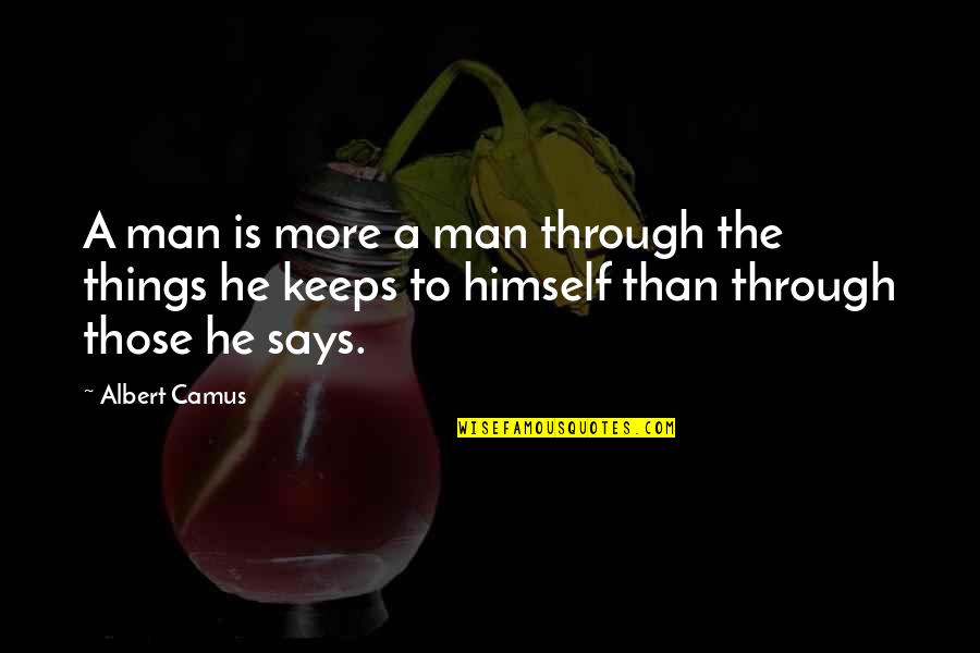Consorte Significato Quotes By Albert Camus: A man is more a man through the