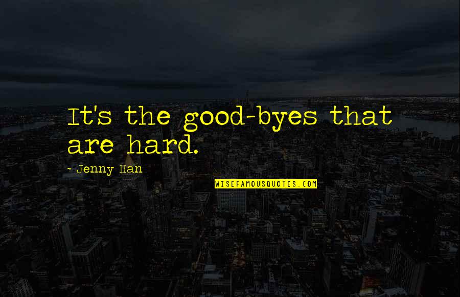 Consorted In A Sentence Quotes By Jenny Han: It's the good-byes that are hard.