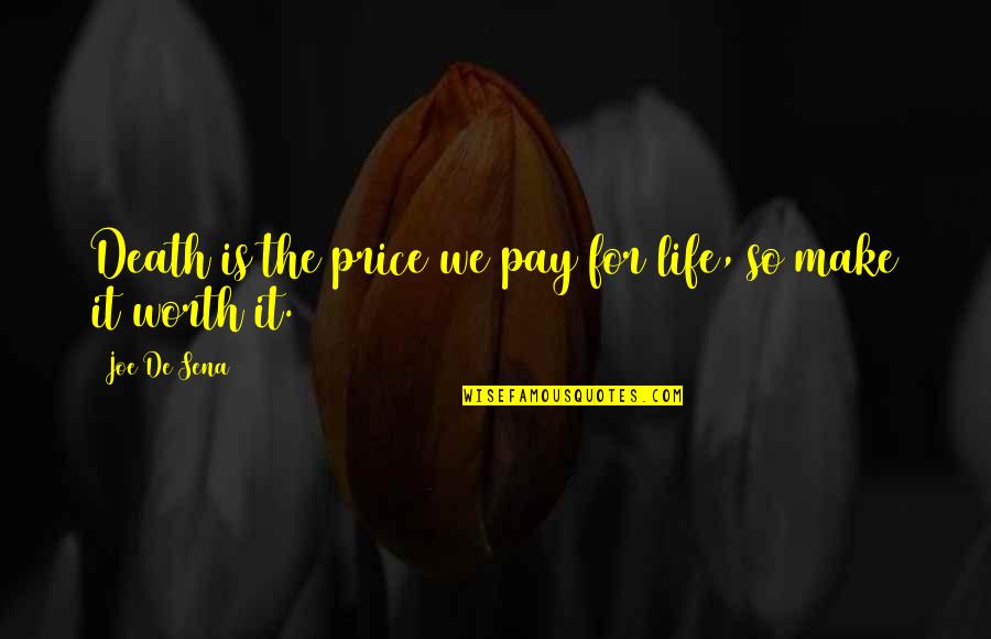 Consorted In A Sentence Quotes By Joe De Sena: Death is the price we pay for life,