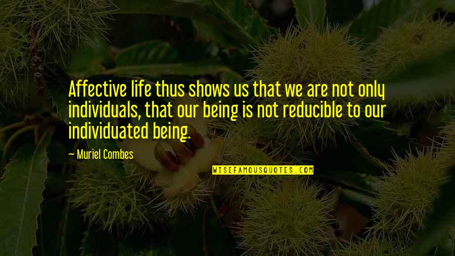 Consorting Quotes By Muriel Combes: Affective life thus shows us that we are