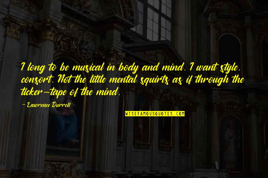Consort's Quotes By Lawrence Durrell: I long to be musical in body and Consort's Quotes By Lawrence Durrell: I long to be musical in body and