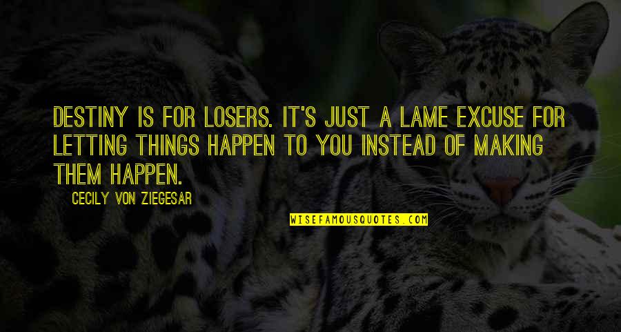 Conspectus Latin Quotes By Cecily Von Ziegesar: Destiny is for losers. It's just a lame Conspectus Latin Quotes By Cecily Von Ziegesar: Destiny is for losers. It's just a lame