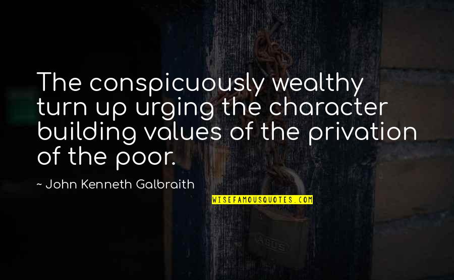 Conspicuously Quotes By John Kenneth Galbraith: The conspicuously wealthy turn up urging the character