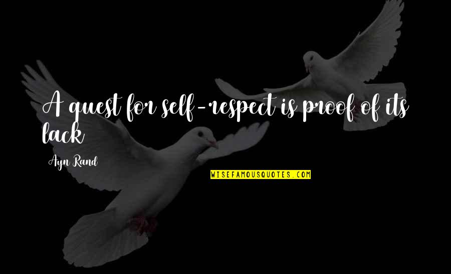 Conspicuousness Quotes By Ayn Rand: A quest for self-respect is proof of its