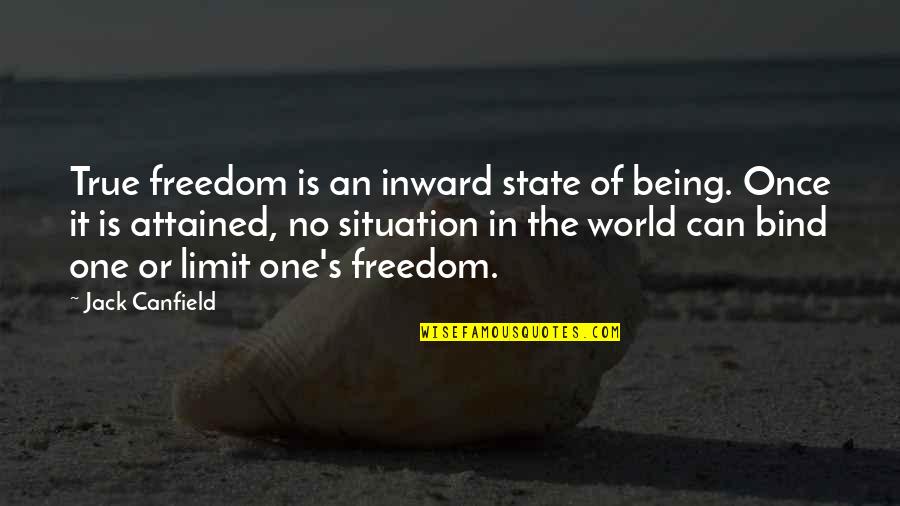 Conspicuousness Quotes By Jack Canfield: True freedom is an inward state of being.