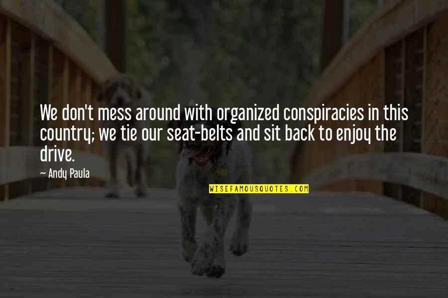 Conspiracies Quotes By Andy Paula: We don't mess around with organized conspiracies in