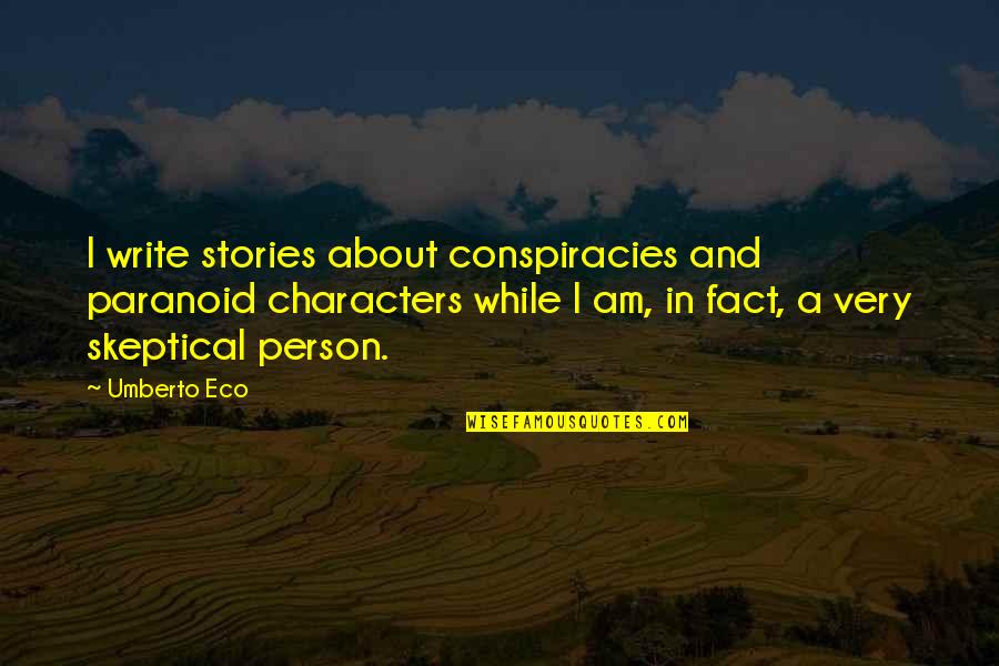 Conspiracies Quotes By Umberto Eco: I write stories about conspiracies and paranoid characters