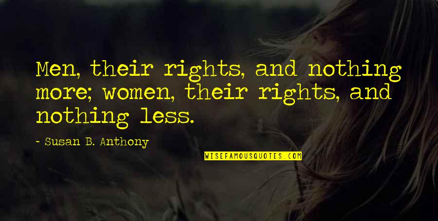 Conspiracion Definicion Quotes By Susan B. Anthony: Men, their rights, and nothing more; women, their Conspiracion Definicion Quotes By Susan B. Anthony: Men, their rights, and nothing more; women, their