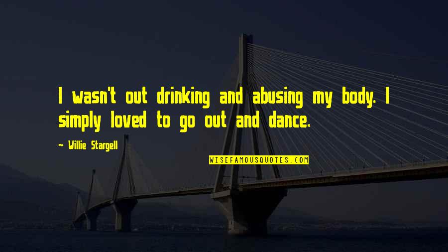 Conspiracion Definicion Quotes By Willie Stargell: I wasn't out drinking and abusing my body.