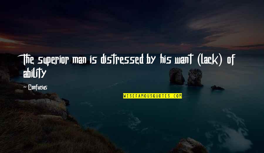 Conspiraciones 2020 Quotes By Confucius: The superior man is distressed by his want