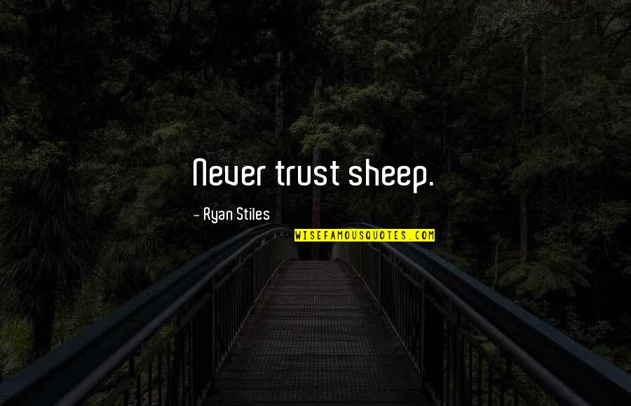 Conspiracy 365 Quotes By Ryan Stiles: Never trust sheep.