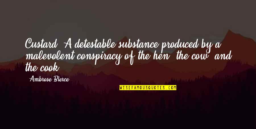 Conspiracy Quotes By Ambrose Bierce: Custard: A detestable substance produced by a malevolent