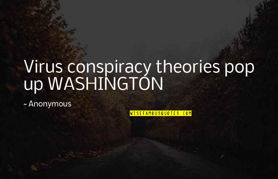 Conspiracy Quotes By Anonymous: Virus conspiracy theories pop up WASHINGTON