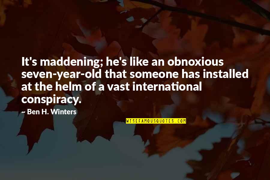 Conspiracy Quotes By Ben H. Winters: It's maddening; he's like an obnoxious seven-year-old that