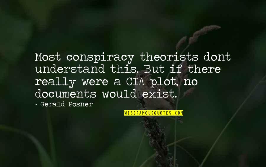 Conspiracy Quotes By Gerald Posner: Most conspiracy theorists dont understand this. But if