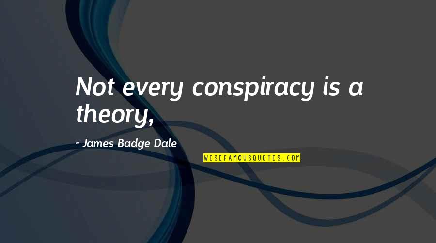Conspiracy Quotes By James Badge Dale: Not every conspiracy is a theory,