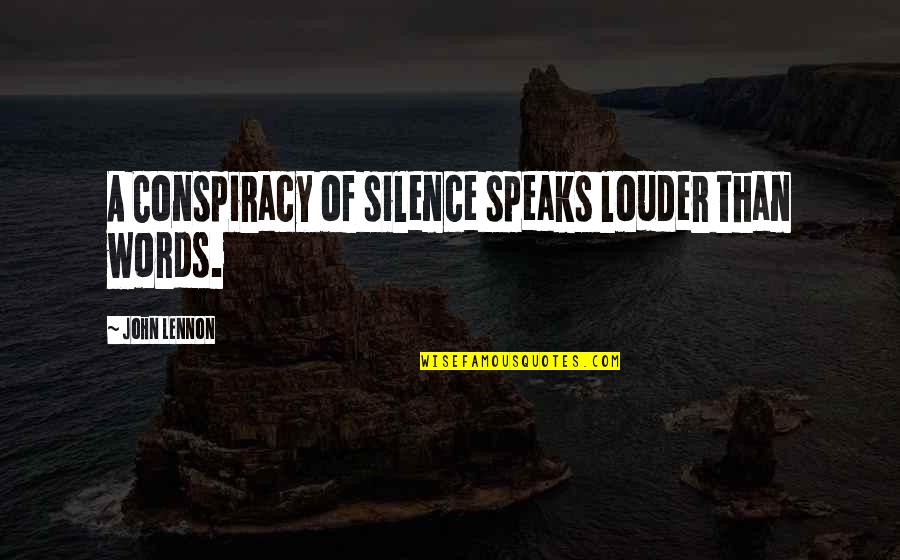 Conspiracy Quotes By John Lennon: A Conspiracy of silence speaks louder than words.