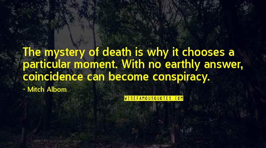 Conspiracy Quotes By Mitch Albom: The mystery of death is why it chooses