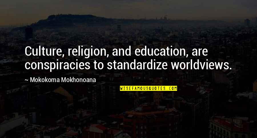 Conspiracy Quotes By Mokokoma Mokhonoana: Culture, religion, and education, are conspiracies to standardize