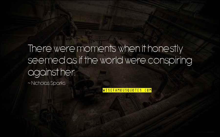 Conspiracy Quotes By Nicholas Sparks: There were moments when it honestly seemed as