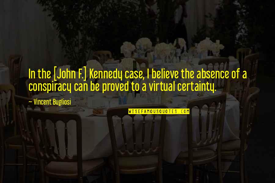 Conspiracy Quotes By Vincent Bugliosi: In the [John F.] Kennedy case, I believe