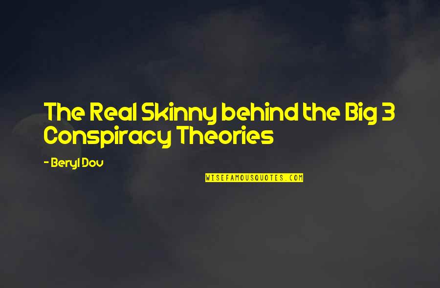 Conspiracy Theories Quotes By Beryl Dov: The Real Skinny behind the Big 3 Conspiracy