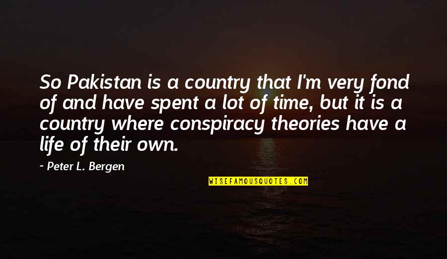 Conspiracy Theories Quotes By Peter L. Bergen: So Pakistan is a country that I'm very