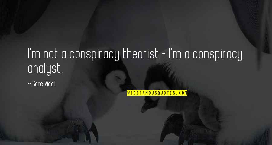 Conspiracy Theorist Quotes By Gore Vidal: I'm not a conspiracy theorist - I'm a