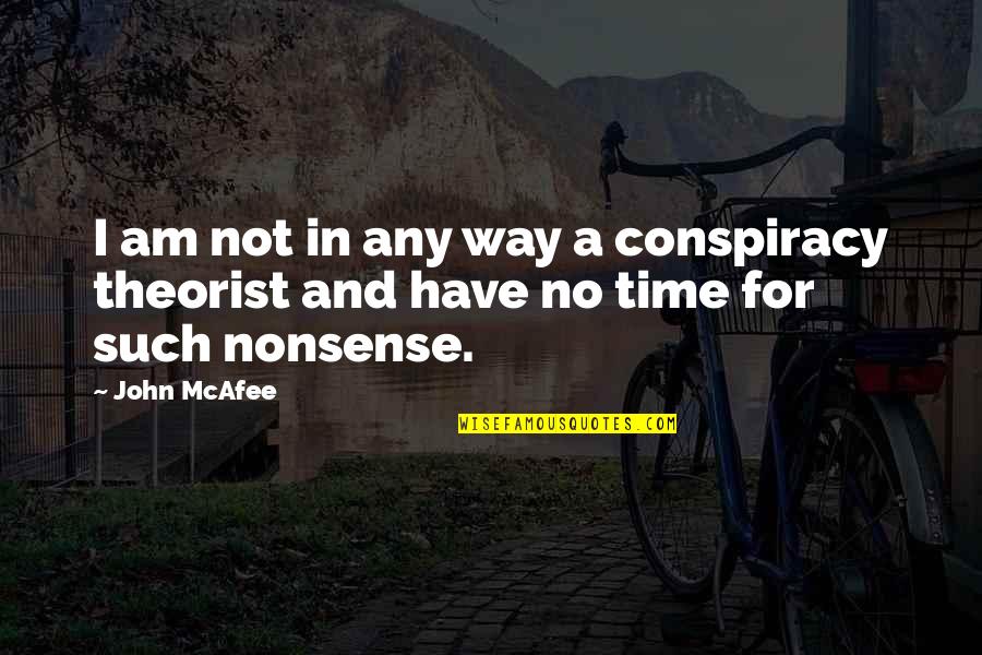 Conspiracy Theorist Quotes By John McAfee: I am not in any way a conspiracy