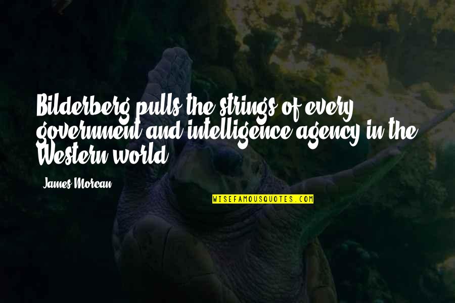 Conspiracy Theory Quotes By James Morcan: Bilderberg pulls the strings of every government and
