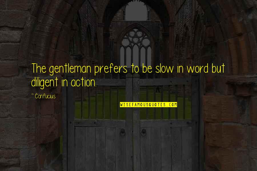 Conspiracy Thriller Quotes By Confucius: The gentleman prefers to be slow in word