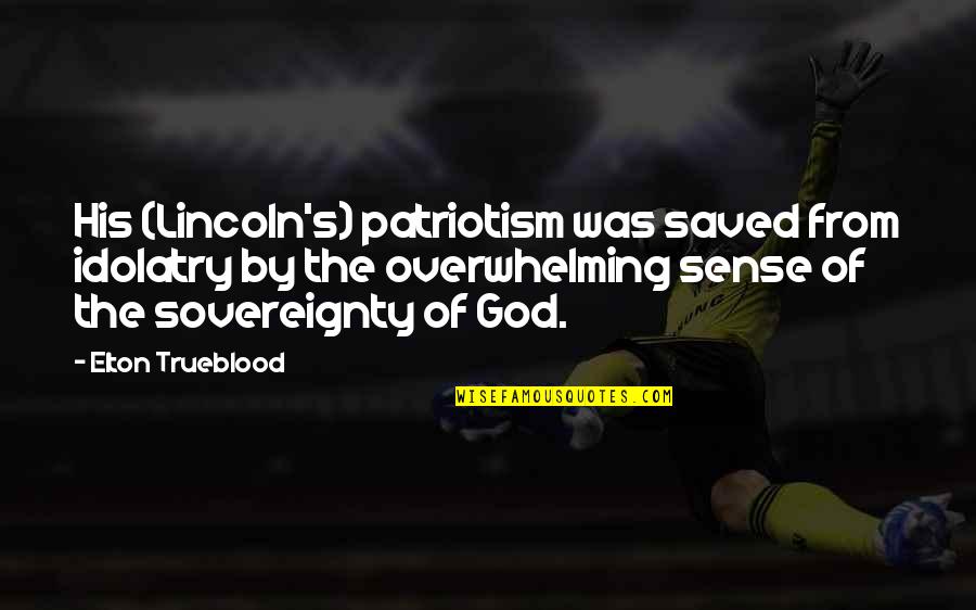 Conspiracy Thriller Quotes By Elton Trueblood: His (Lincoln's) patriotism was saved from idolatry by