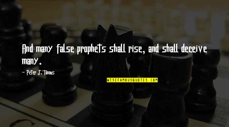 Conspiracy Thriller Quotes By Peter J. Tanous: And many false prophets shall rise, and shall
