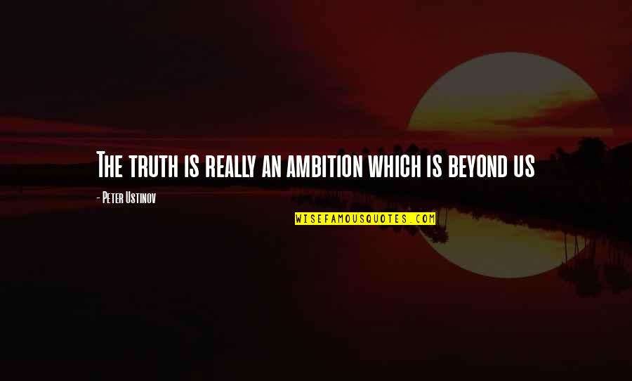 Conspirador Sinonimo Quotes By Peter Ustinov: The truth is really an ambition which is Conspirador Sinonimo Quotes By Peter Ustinov: The truth is really an ambition which is
