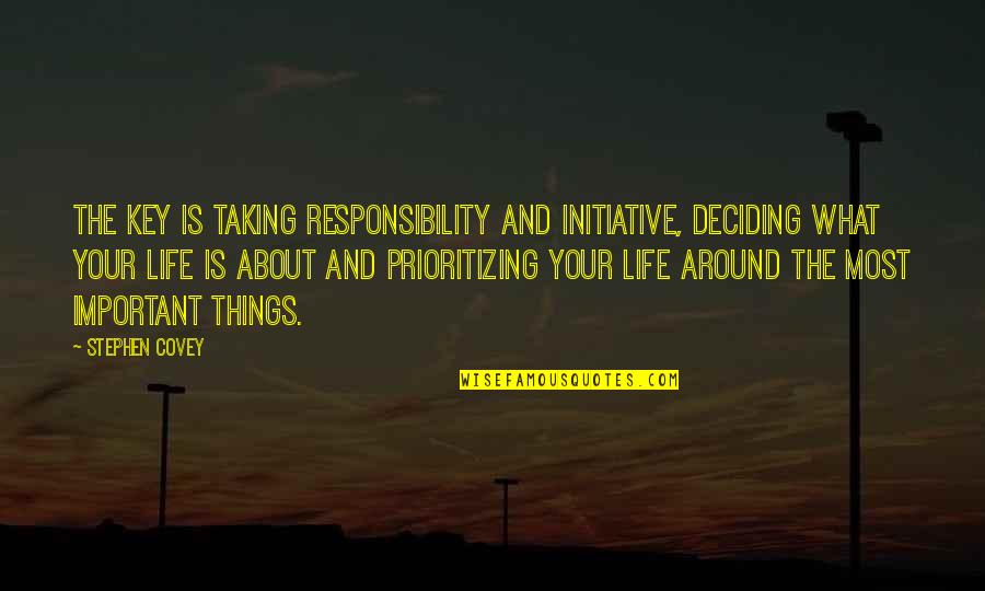 Conspiradores Quotes By Stephen Covey: The key is taking responsibility and initiative, deciding